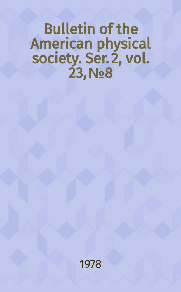 Bulletin of the American physical society. Ser. 2, vol. 23, № 8
