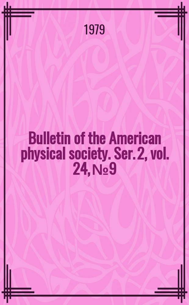 Bulletin of the American physical society. Ser. 2, vol. 24, № 9