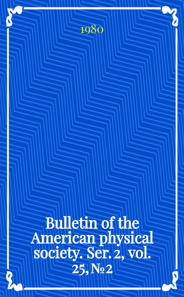 Bulletin of the American physical society. Ser. 2, vol. 25, № 2