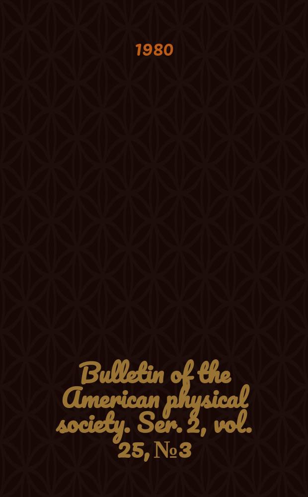 Bulletin of the American physical society. Ser. 2, vol. 25, № 3
