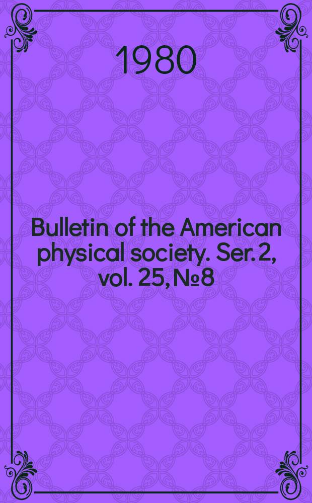 Bulletin of the American physical society. Ser. 2, vol. 25, № 8