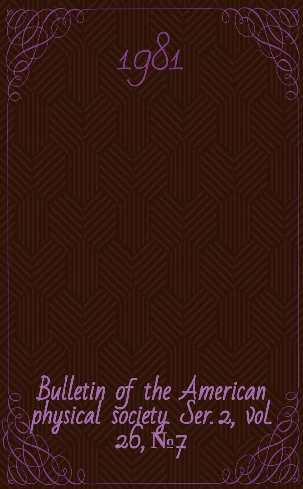 Bulletin of the American physical society. Ser. 2, vol. 26, № 7