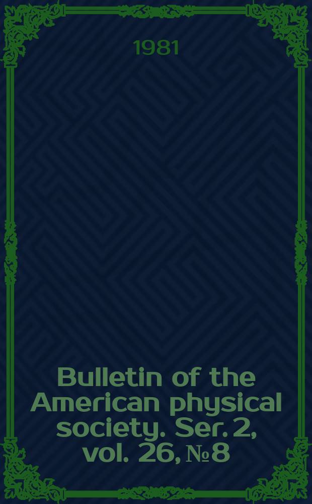 Bulletin of the American physical society. Ser. 2, vol. 26, № 8