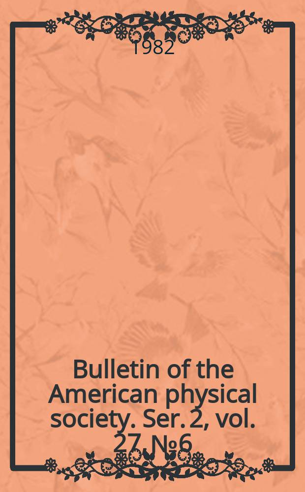 Bulletin of the American physical society. Ser. 2, vol. 27, № 6
