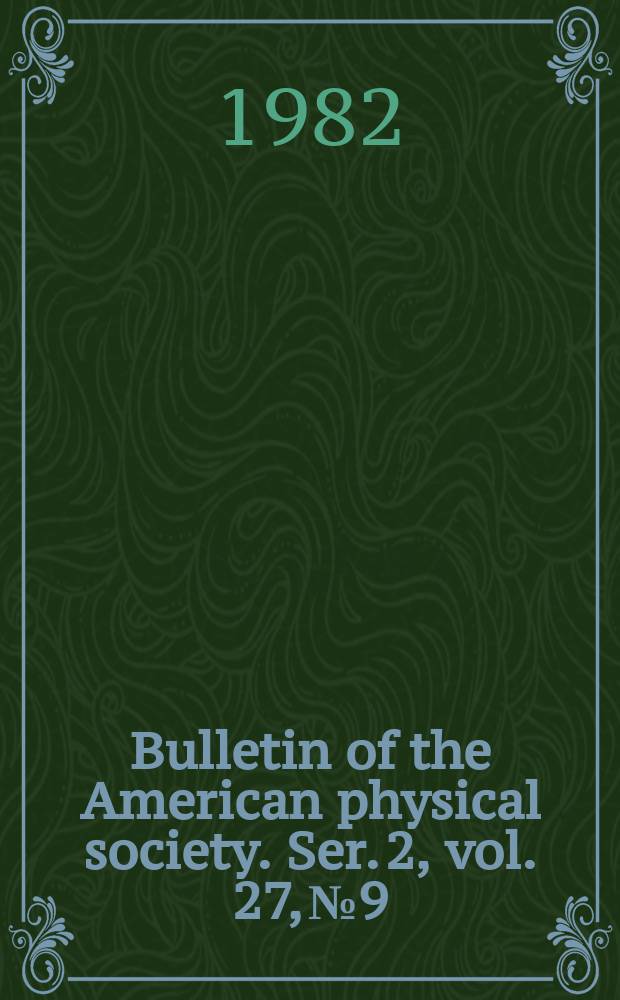 Bulletin of the American physical society. Ser. 2, vol. 27, № 9