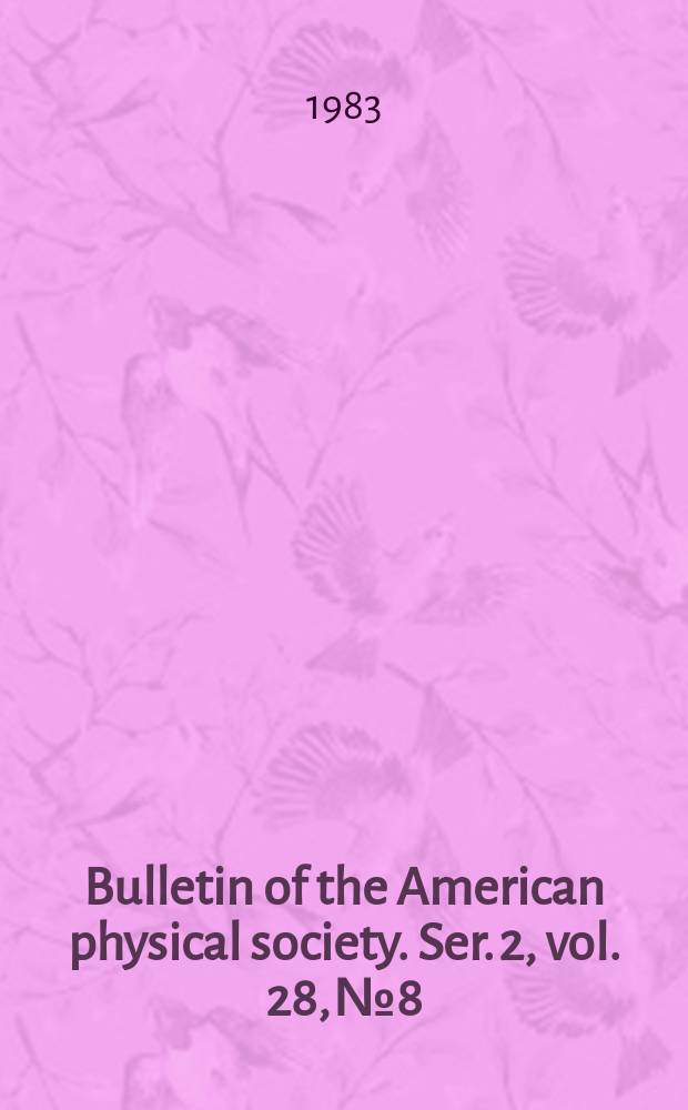 Bulletin of the American physical society. Ser. 2, vol. 28, № 8