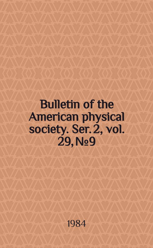 Bulletin of the American physical society. Ser. 2, vol. 29, № 9