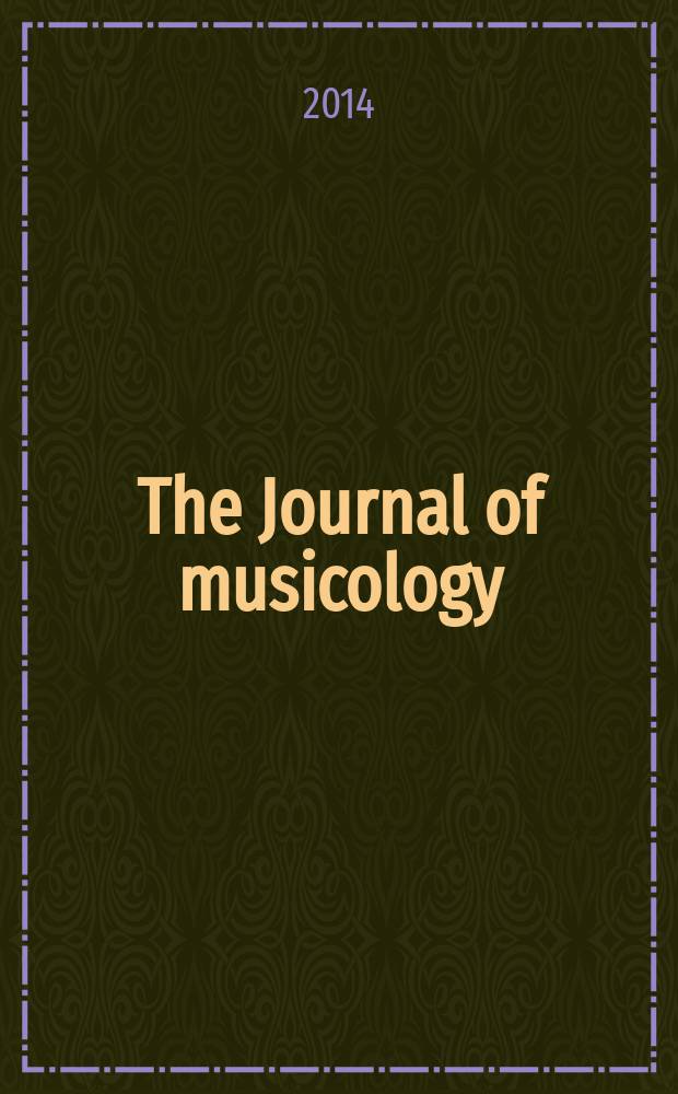 The Journal of musicology : JM A quarterly rev. of music history, criticism, analysis and performance practice. Vol. 31, № 2 : Special issue 1 in honor of Richard Taruskin