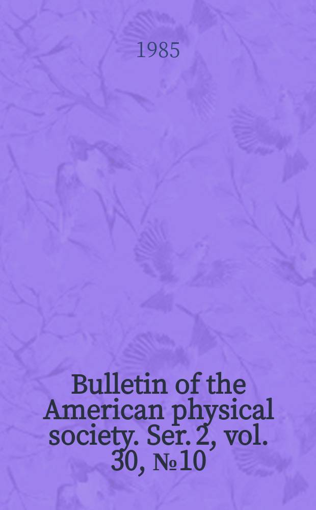 Bulletin of the American physical society. Ser. 2, vol. 30, № 10