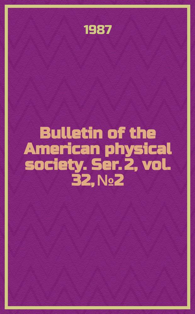 Bulletin of the American physical society. Ser. 2, vol. 32, № 2