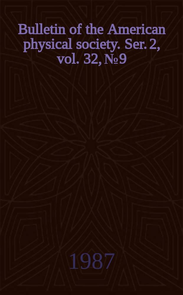 Bulletin of the American physical society. Ser. 2, vol. 32, № 9