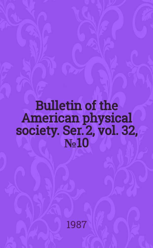 Bulletin of the American physical society. Ser. 2, vol. 32, № 10