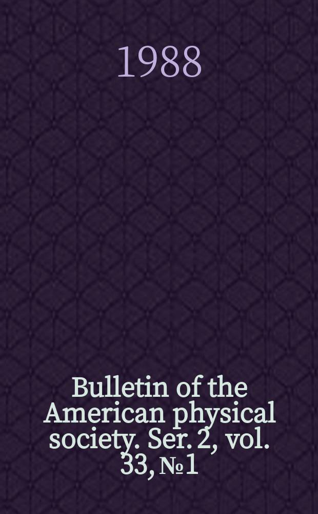 Bulletin of the American physical society. Ser. 2, vol. 33, № 1