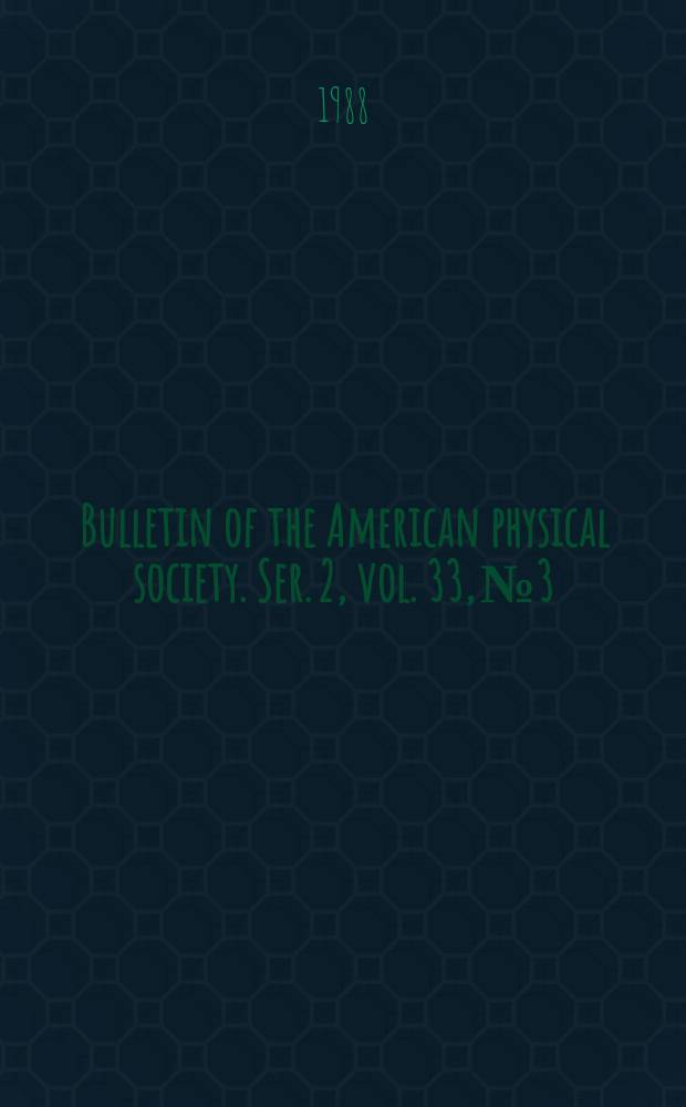 Bulletin of the American physical society. Ser. 2, vol. 33, № 3