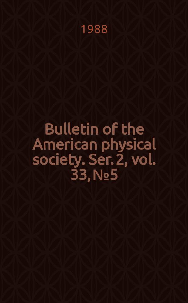 Bulletin of the American physical society. Ser. 2, vol. 33, № 5
