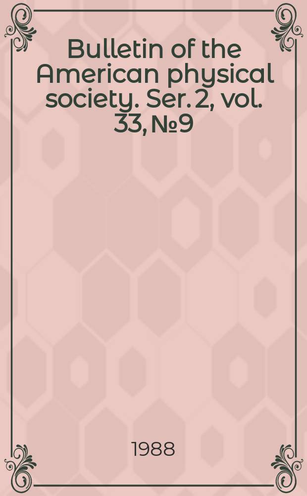 Bulletin of the American physical society. Ser. 2, vol. 33, № 9