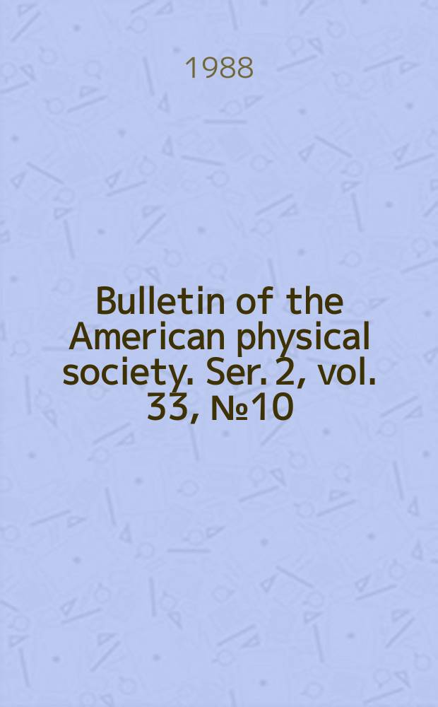 Bulletin of the American physical society. Ser. 2, vol. 33, № 10