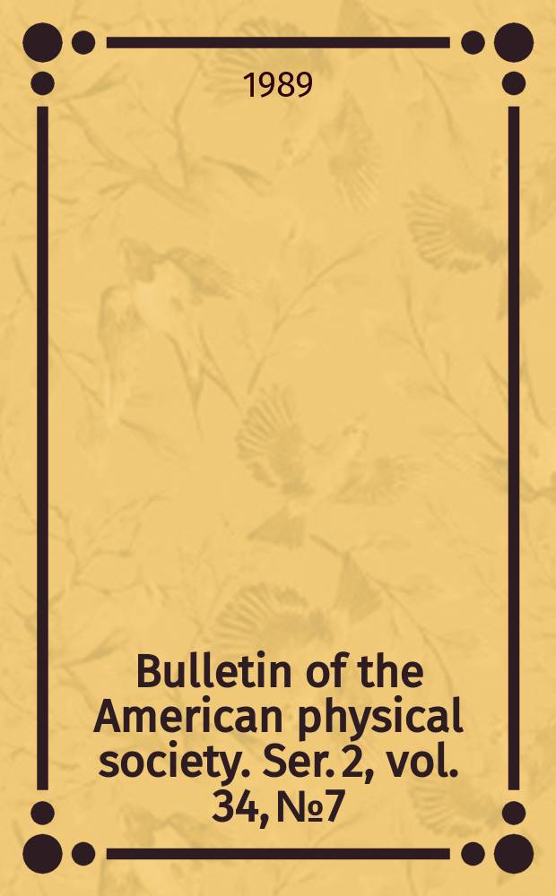 Bulletin of the American physical society. Ser. 2, vol. 34, № 7