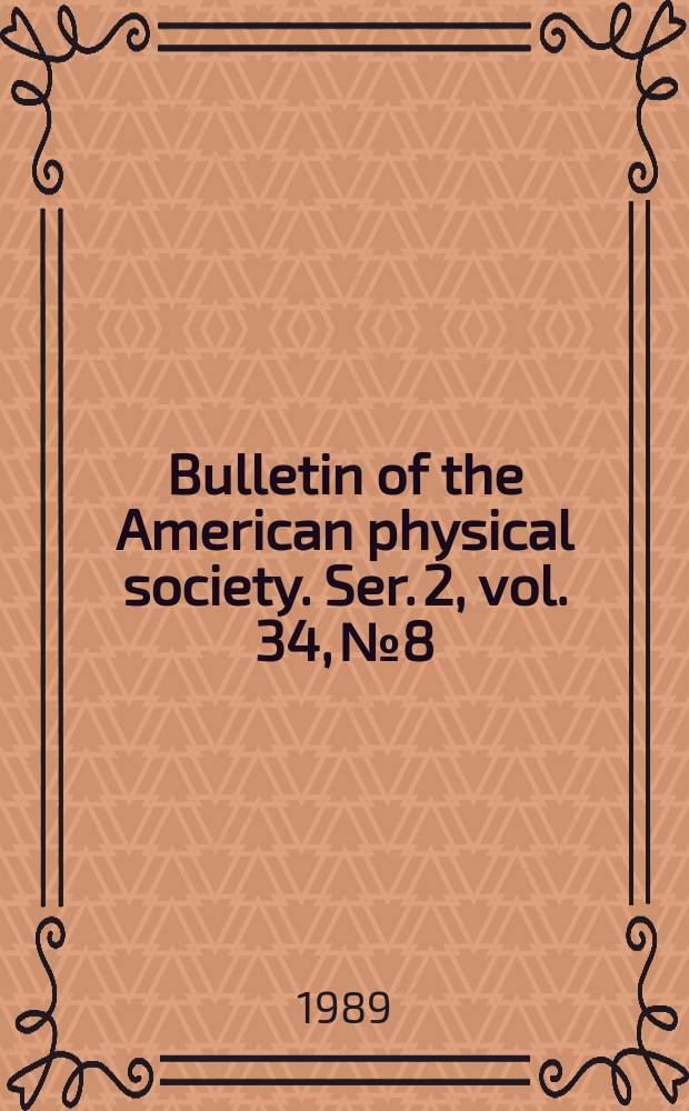 Bulletin of the American physical society. Ser. 2, vol. 34, № 8