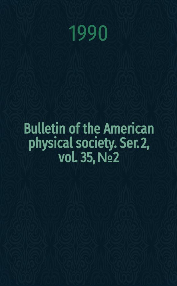Bulletin of the American physical society. Ser. 2, vol. 35, № 2