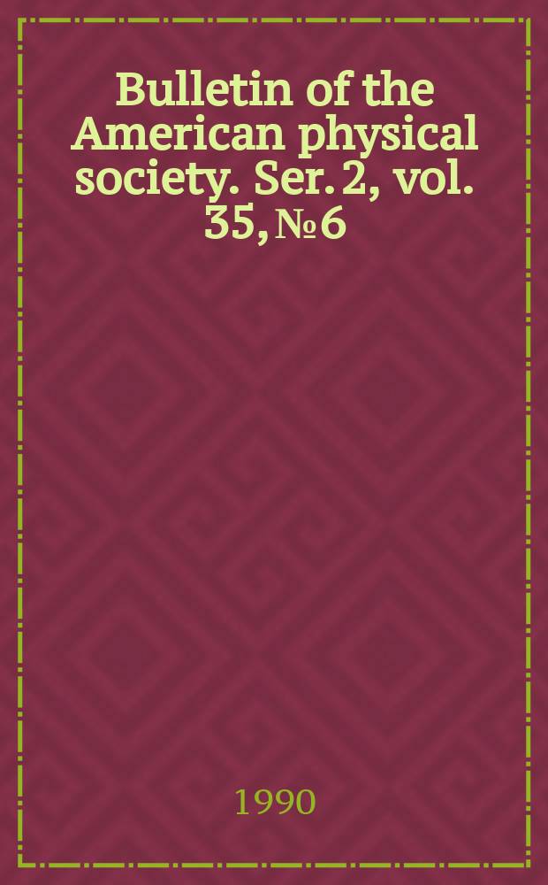Bulletin of the American physical society. Ser. 2, vol. 35, № 6