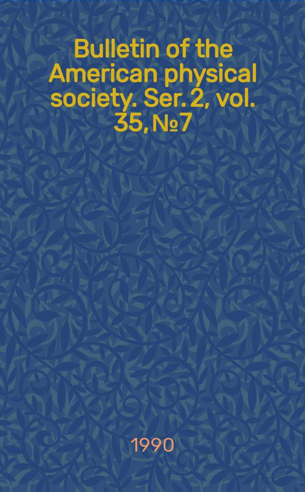 Bulletin of the American physical society. Ser. 2, vol. 35, № 7