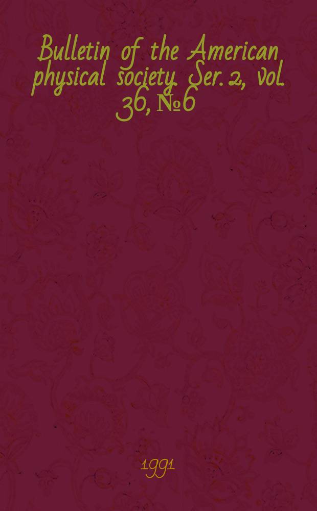 Bulletin of the American physical society. Ser. 2, vol. 36, № 6