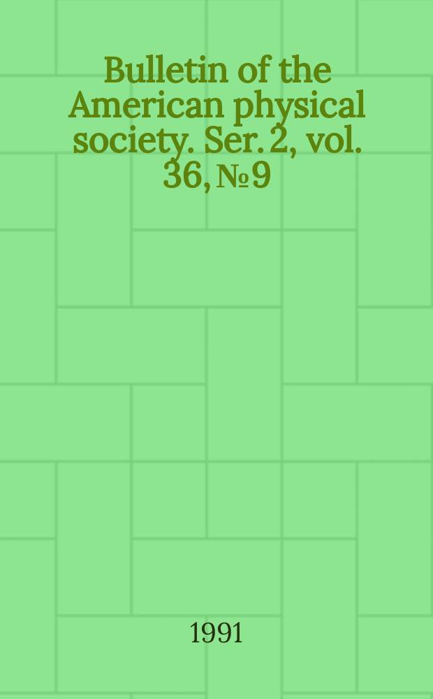 Bulletin of the American physical society. Ser. 2, vol. 36, № 9
