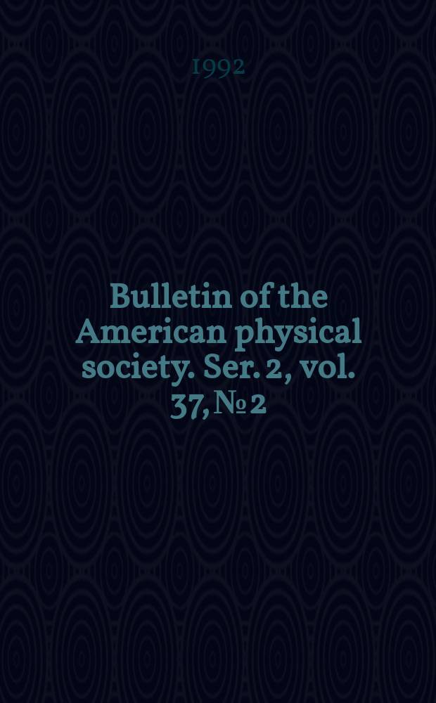 Bulletin of the American physical society. Ser. 2, vol. 37, № 2