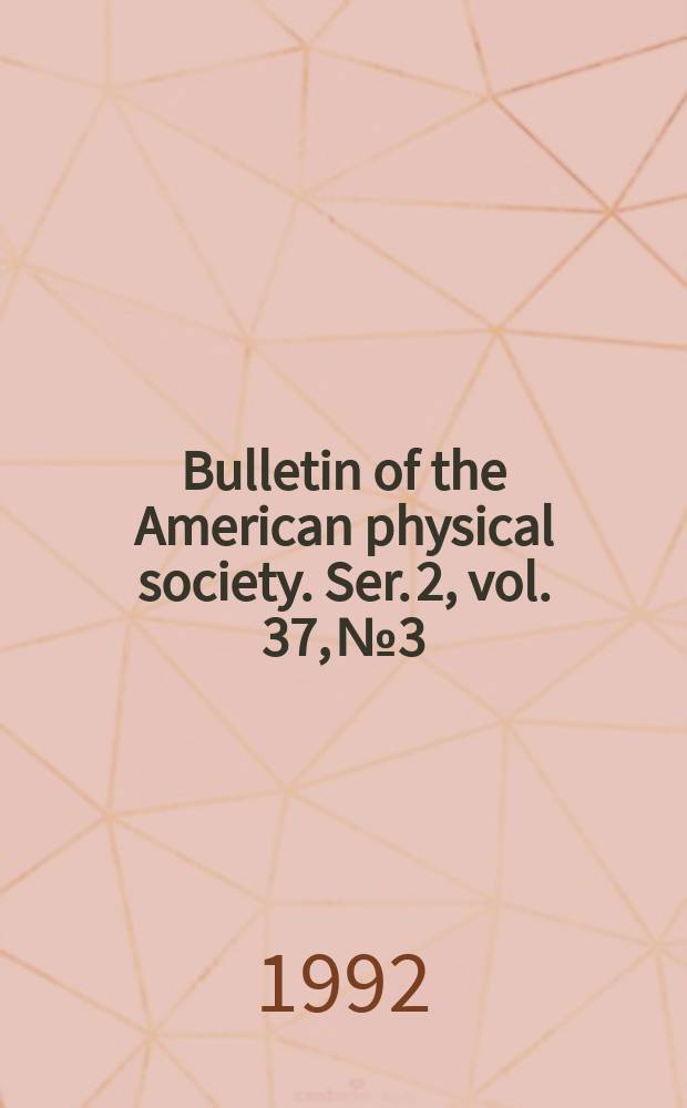 Bulletin of the American physical society. Ser. 2, vol. 37, № 3