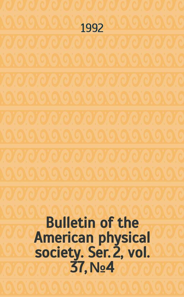 Bulletin of the American physical society. Ser. 2, vol. 37, № 4