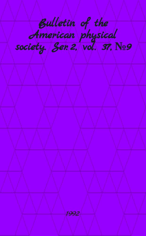 Bulletin of the American physical society. Ser. 2, vol. 37, № 9