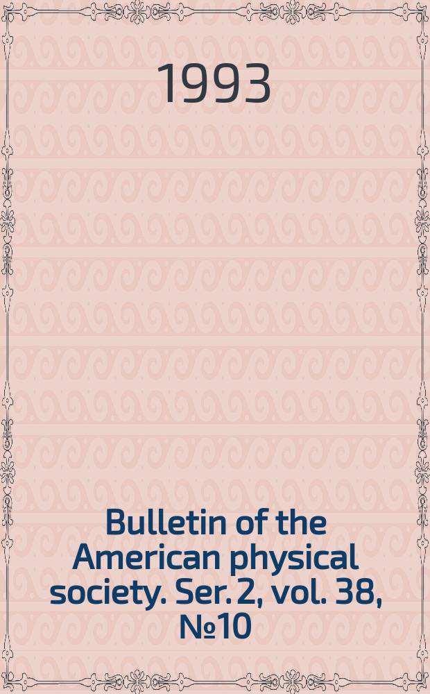Bulletin of the American physical society. Ser. 2, vol. 38, № 10