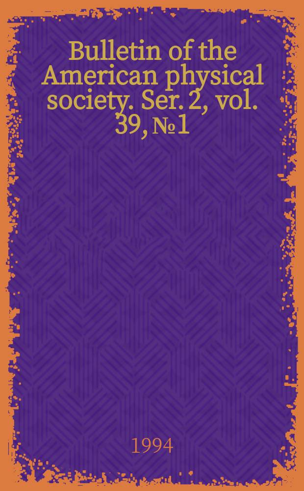 Bulletin of the American physical society. Ser. 2, vol. 39, № 1