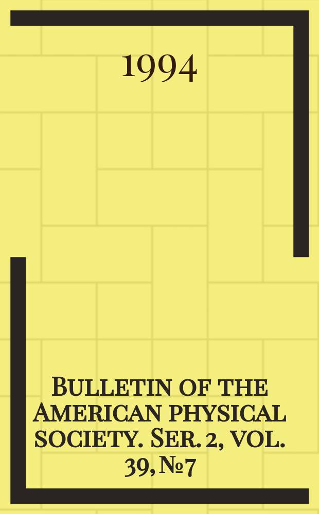 Bulletin of the American physical society. Ser. 2, vol. 39, № 7