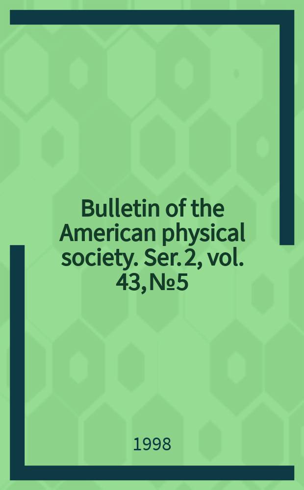 Bulletin of the American physical society. Ser. 2, vol. 43, № 5