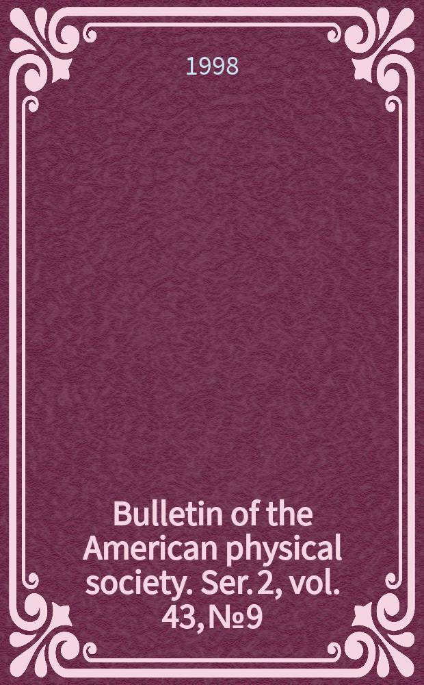 Bulletin of the American physical society. Ser. 2, vol. 43, № 9