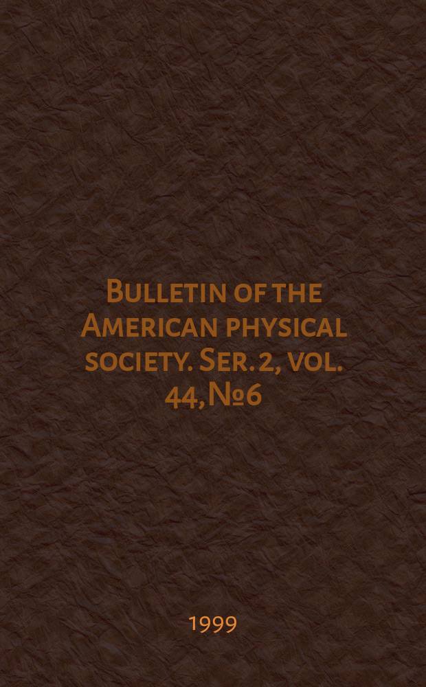 Bulletin of the American physical society. Ser. 2, vol. 44, № 6