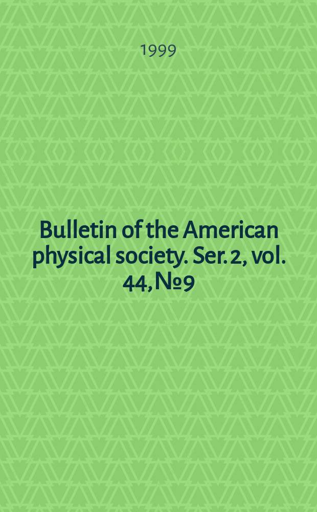 Bulletin of the American physical society. Ser. 2, vol. 44, № 9