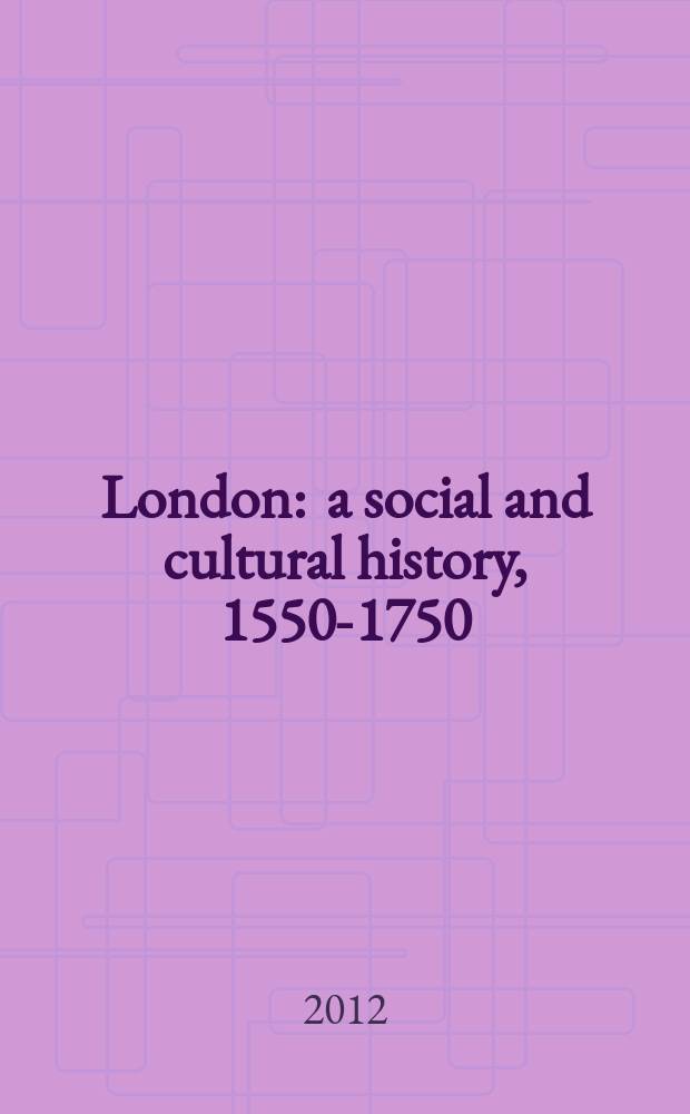 London : a social and cultural history, 1550-1750 = Лондон: социальная и культурная история, 1550-1750 гг.