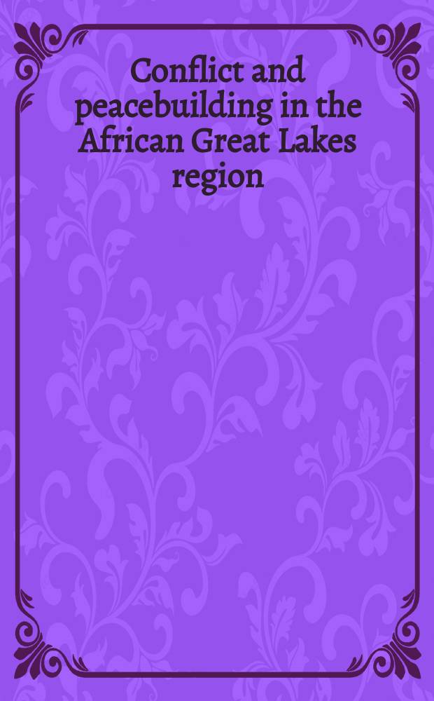 Conflict and peacebuilding in the African Great Lakes region = Конфликт и миротворчество в регионе Африканских Великих Озер