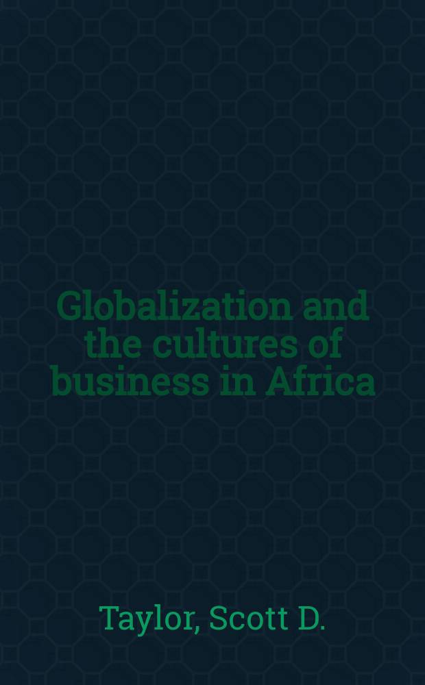 Globalization and the cultures of business in Africa = Глобализация и культура бизнеса в Африке : от наследства к прибыли