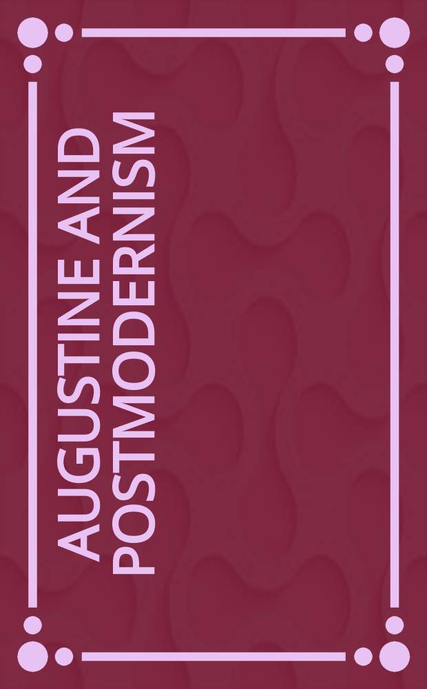 Augustine and postmodernism : confessions and circumfession : based on the conference "Religion and postmodernism 3: Confessions", on September 27-29, 2001 = Августин и постмодернизм