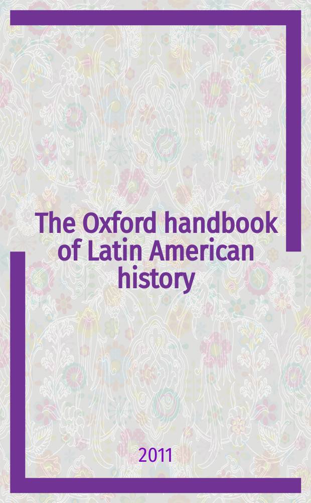The Oxford handbook of Latin American history = Оксфордский учебник по истории Латинской Америки