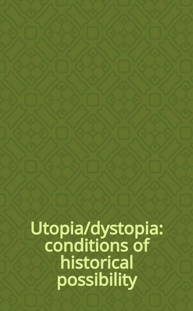 Utopia/dystopia : conditions of historical possibility = Утопия/дистопия. Обстоятельства исторической возможности