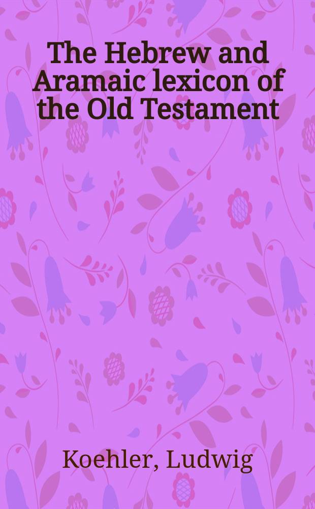 The Hebrew and Aramaic lexicon of the Old Testament : study edition = Еврейский и арамейский словарь Ветхого Завета.