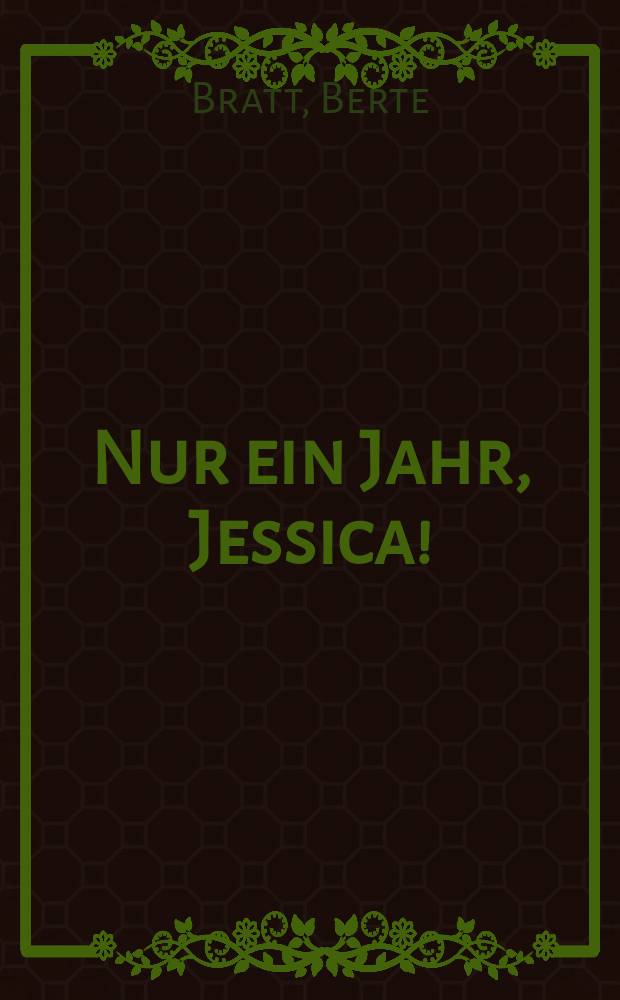 Nur ein Jahr, Jessica!