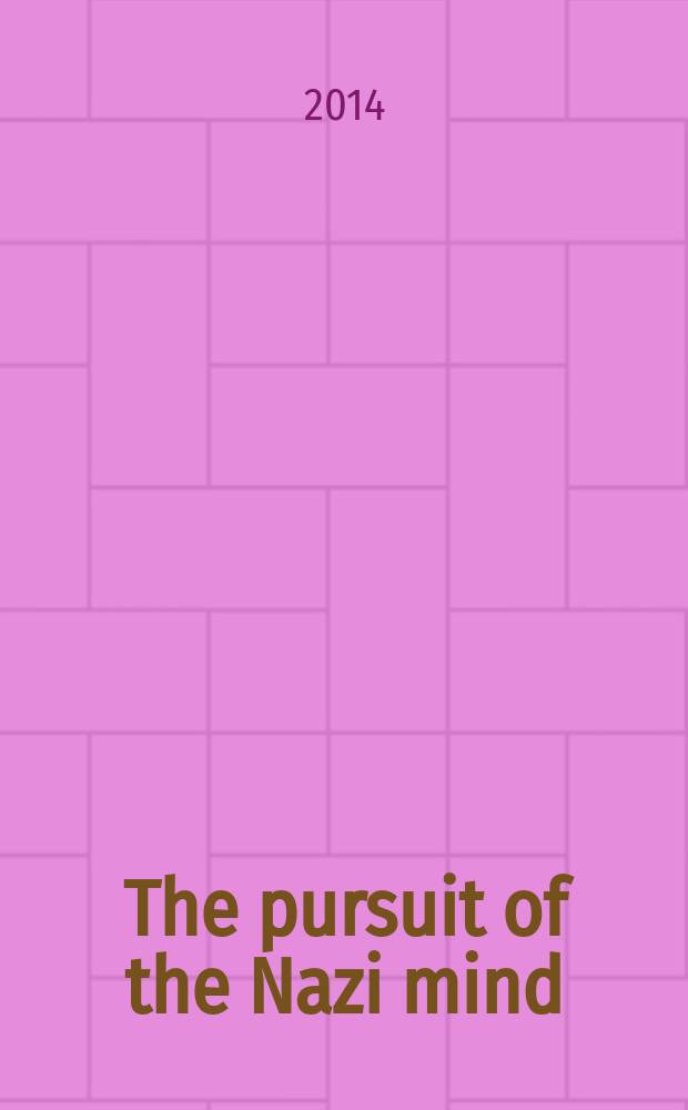 The pursuit of the Nazi mind : Hitler, Hess, and the analysts = Стремление к нацистскому мышлению: Гитлер, Гесс, и аналитики