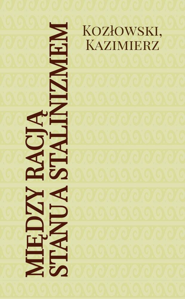 Między racją stanu a stalinizmem : pierwsze dziesięć lat władzy politycznej na Pomorzu Zachodnim, 1945-1955 = Между правовым государством и сталинизмом: первые десять лет власти в Западном Поморье, 1945-1955