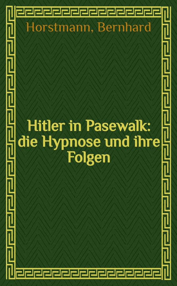Hitler in Pasewalk : die Hypnose und ihre Folgen = Гитлер в Пазевальке: гипноз и его последствия